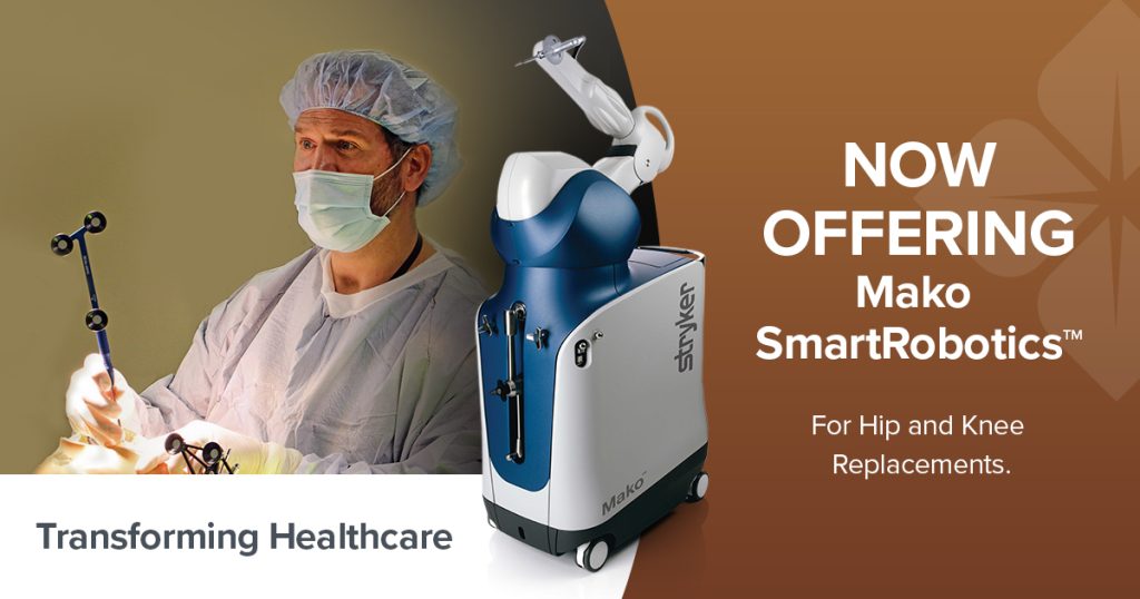 Now offering Mako SmartRobotics for hip and knee replacements