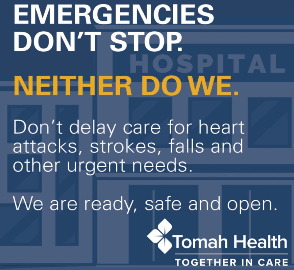 Emergencies Don't Stop. Neither do we. Don't delay care for heart attacks, strokes, falls and other urgent needs. We are ready, safe and open