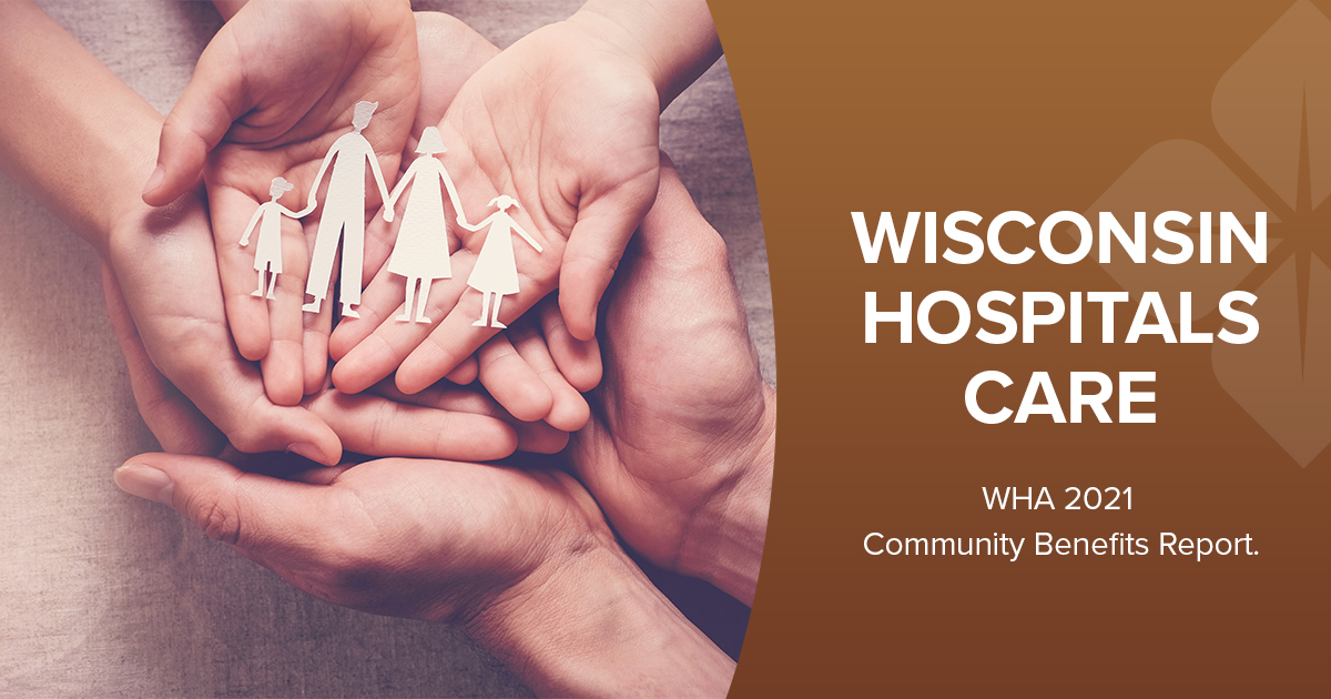 Wisconsin Hospitals Care | WHA 2021 Community Benefits Report