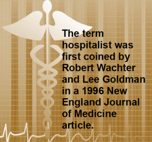The term hospitalist was first coined by Tobert Wachter and Lee Goldman in a 1996 New England Journal of Medicine article.